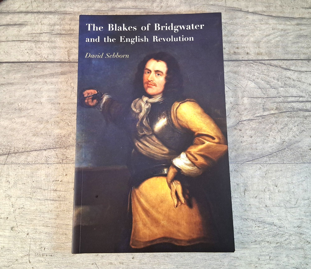 The Blakes of Bridgwater and the English Revolution by David Sebborn